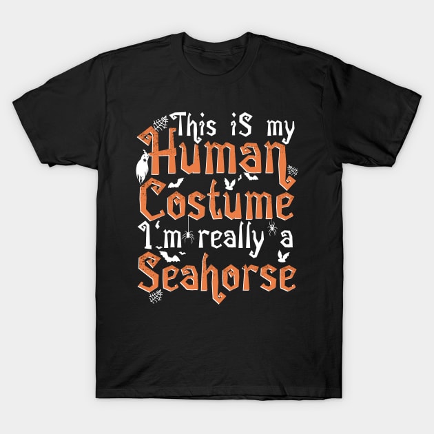 This Is My Human Costume I'm Really A Seahorse - Halloween design T-Shirt by theodoros20